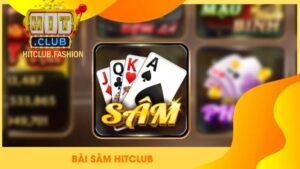 Bài Sâm - Game đổi thưởng hấp dẫn nhất hiện hay tại Hitclub