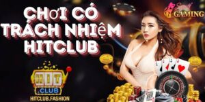 Chơi có trách nhiệm hitclub- Trải nghiệm cá cược lành mạnh